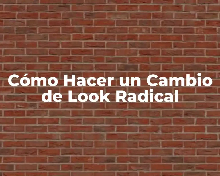 Cómo Hacer un Cambio de Look Radical