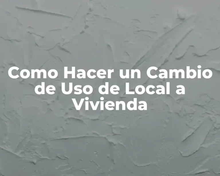 Como Hacer un Cambio de Uso de Local a Vivienda