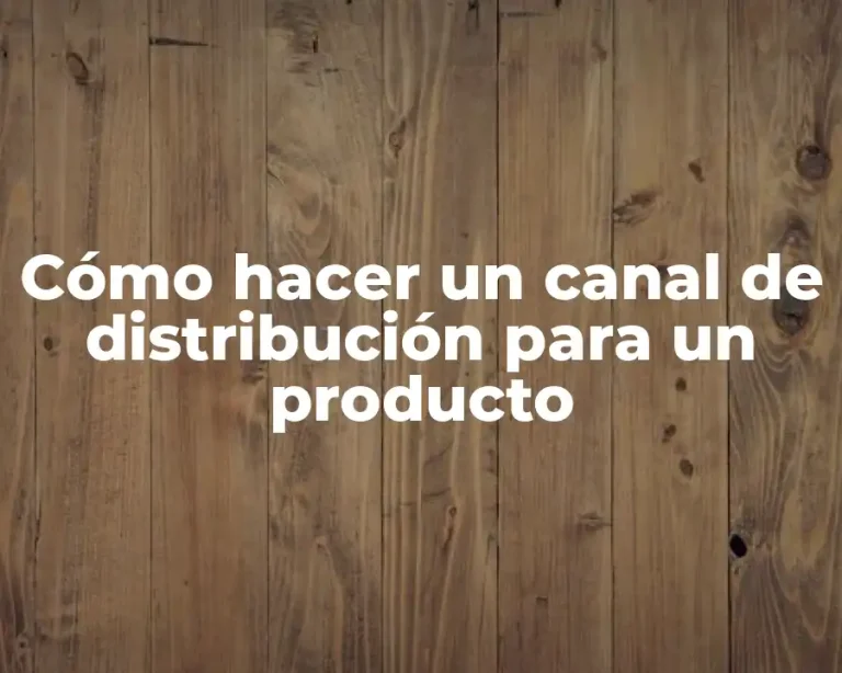 Cómo hacer un canal de distribución para un producto