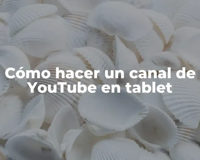 Cómo hacer un canal de YouTube en tablet