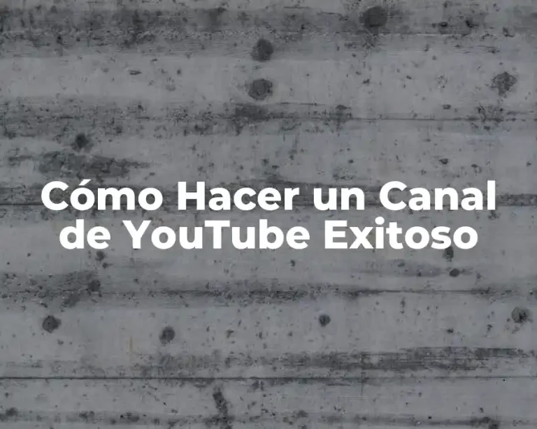 Cómo Hacer un Canal de YouTube Exitoso