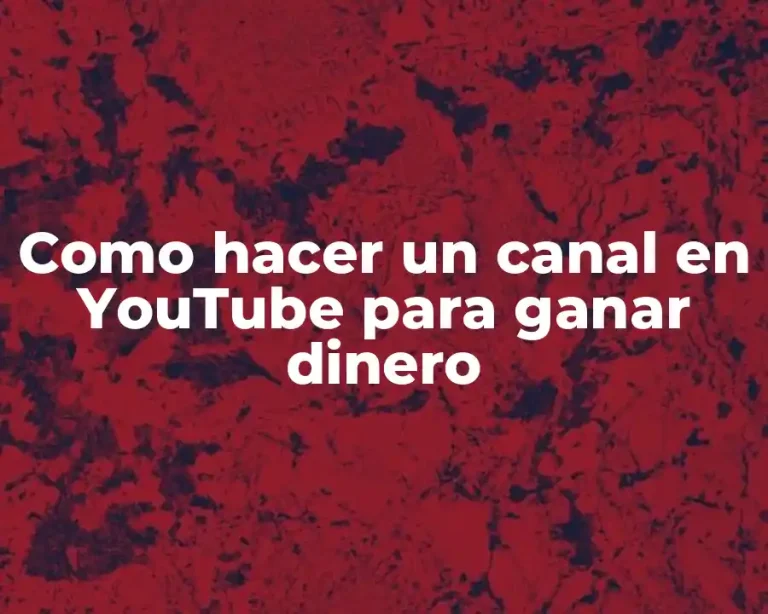 Como hacer un canal en YouTube para ganar dinero