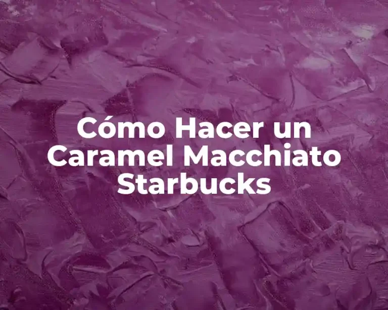 Cómo Hacer un Caramel Macchiato Starbucks