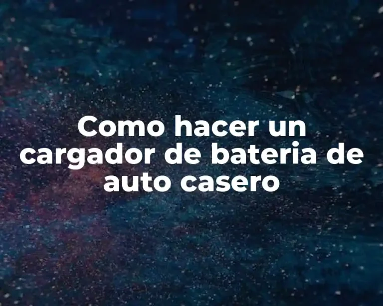 Como hacer un cargador de bateria de auto casero