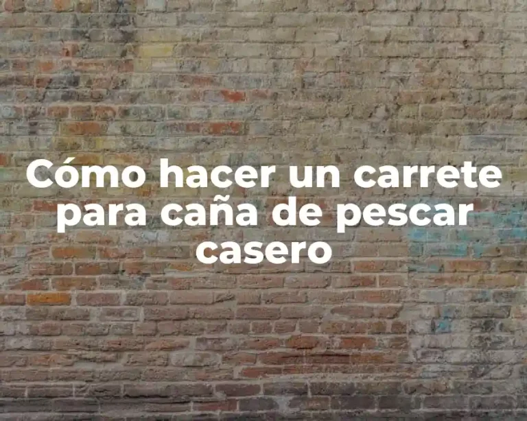 Cómo hacer un carrete para caña de pescar casero