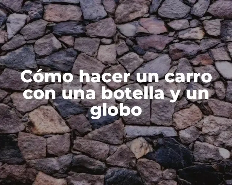Cómo hacer un carro con una botella y un globo