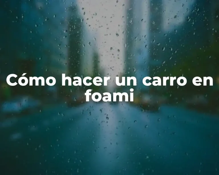 Cómo hacer un carro en foami