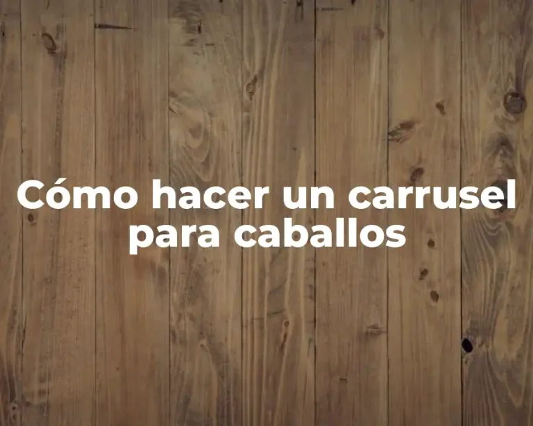 Cómo hacer un carrusel para caballos