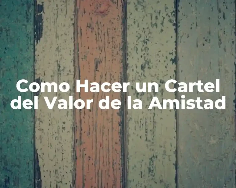 Como Hacer un Cartel del Valor de la Amistad
