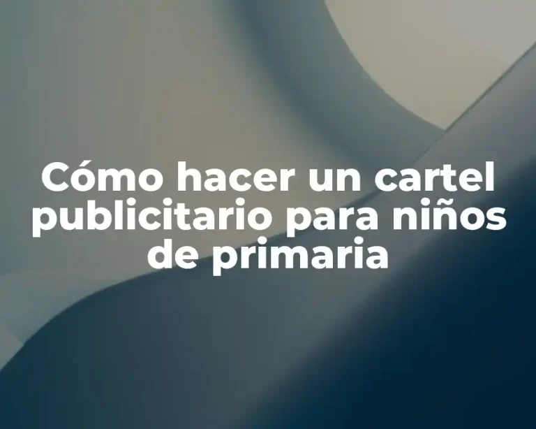 Cómo hacer un cartel publicitario para niños de primaria