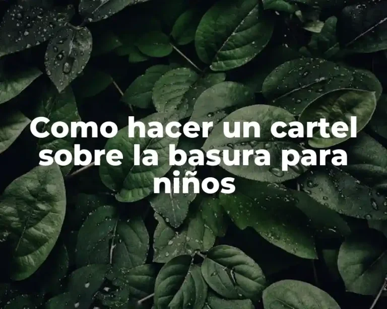 Como hacer un cartel sobre la basura para niños