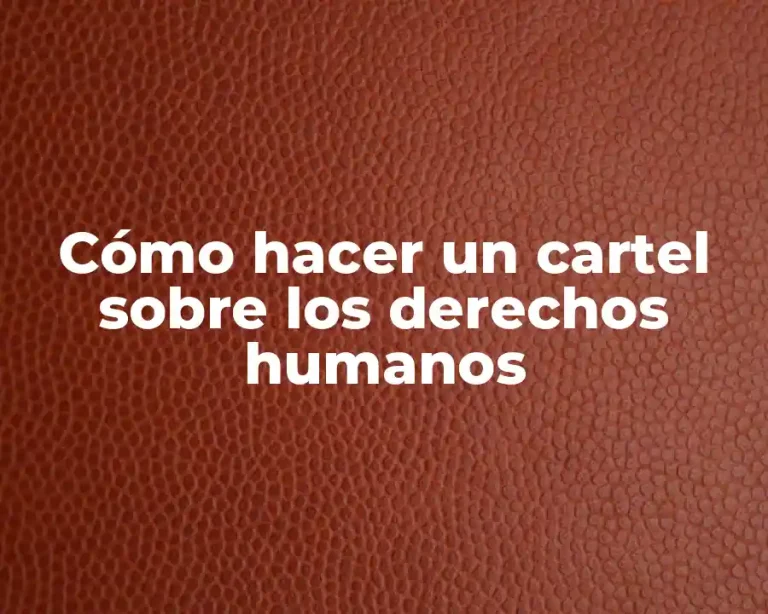 Cómo hacer un cartel sobre los derechos humanos