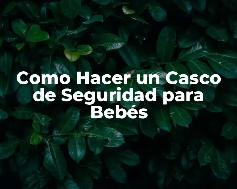 Como Hacer un Casco de Seguridad para Bebés
