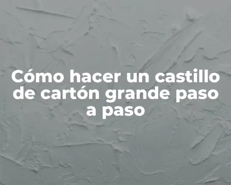 Cómo hacer un castillo de cartón grande paso a paso