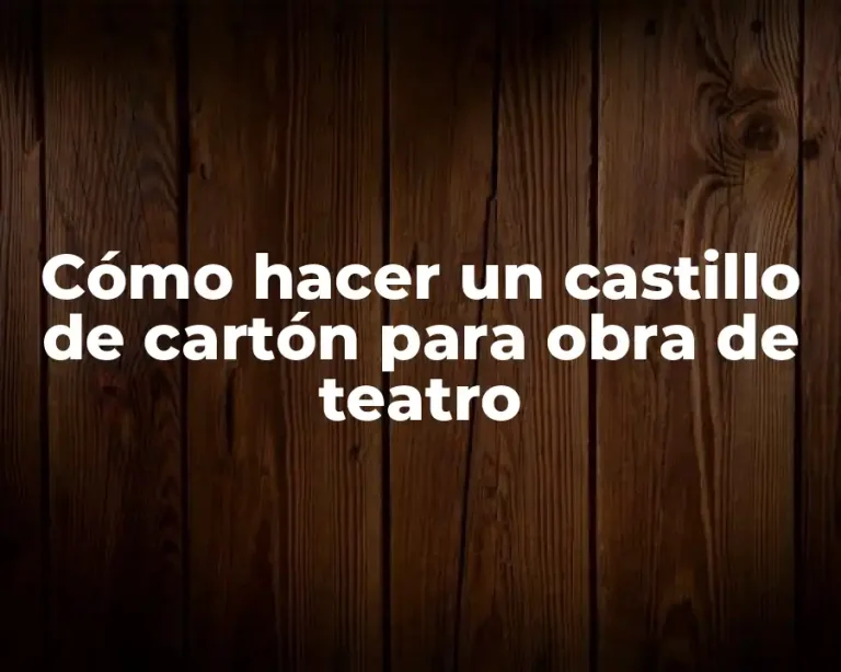Cómo hacer un castillo de cartón para obra de teatro