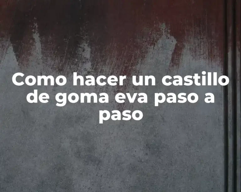 Como hacer un castillo de goma eva paso a paso