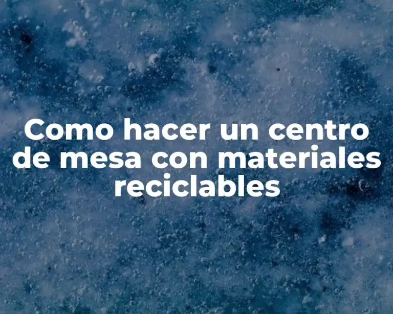 Como hacer un centro de mesa con materiales reciclables