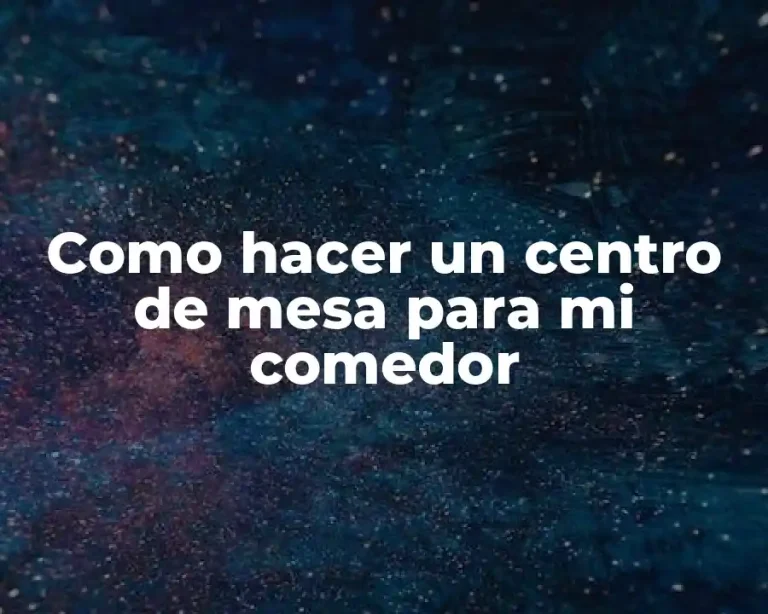 Como hacer un centro de mesa para mi comedor