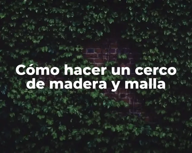 Cómo hacer un cerco de madera y malla