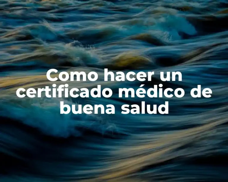 Como hacer un certificado médico de buena salud
