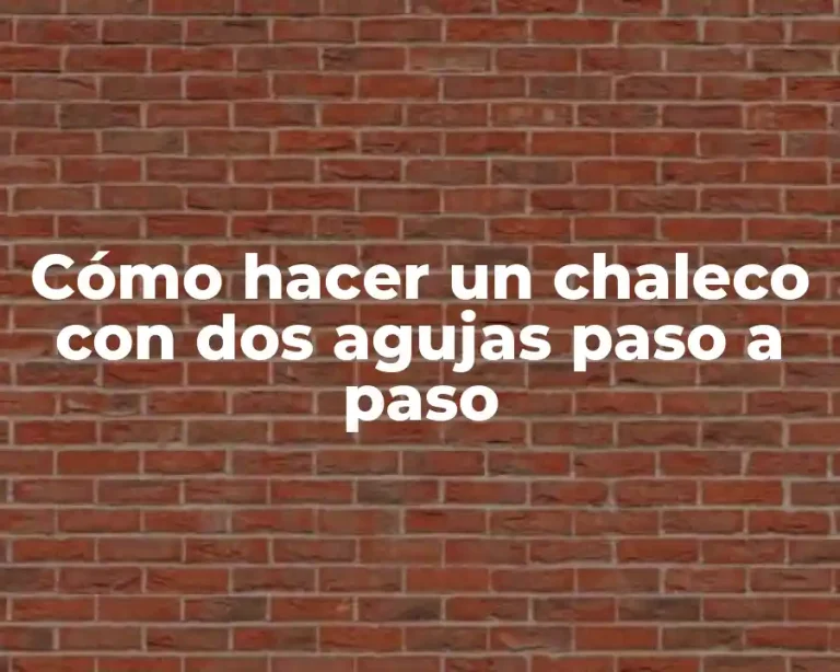 Cómo hacer un chaleco con dos agujas paso a paso