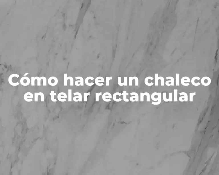 Cómo hacer un chaleco en telar rectangular