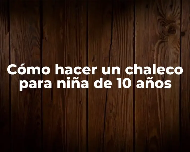 Cómo hacer un chaleco para niña de 10 años