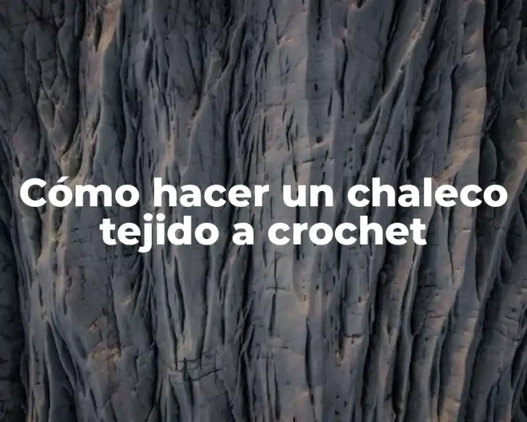 Cómo hacer un chaleco tejido a crochet