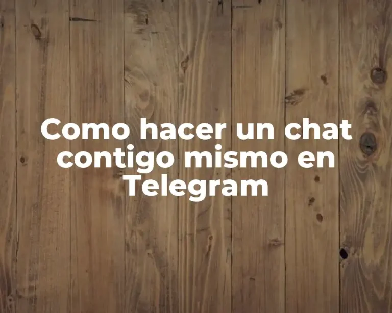 Como hacer un chat contigo mismo en Telegram