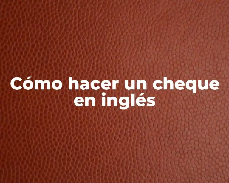 Cómo hacer un cheque en inglés