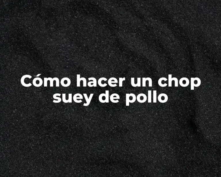 Cómo hacer un chop suey de pollo