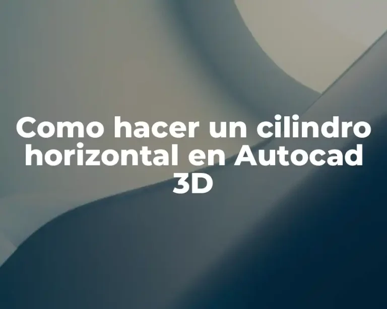Como hacer un cilindro horizontal en Autocad 3D