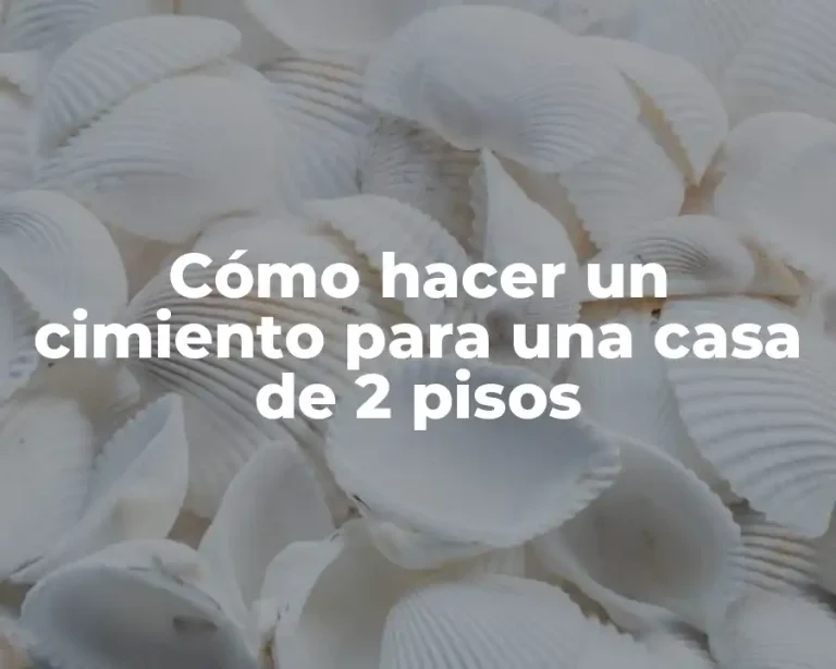 Cómo hacer un cimiento para una casa de 2 pisos