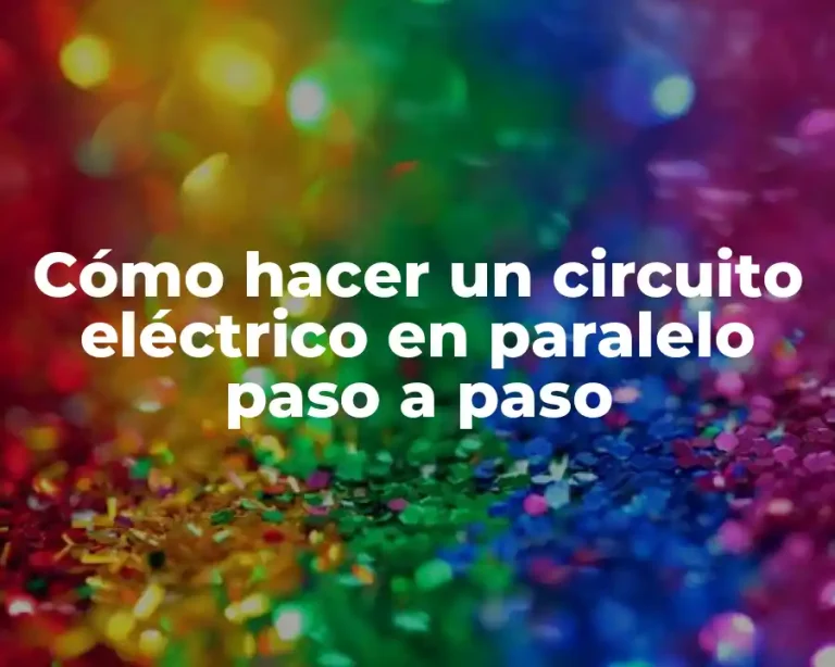 Cómo hacer un circuito eléctrico en paralelo paso a paso