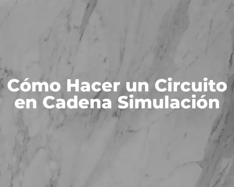 Cómo Hacer un Circuito en Cadena Simulación