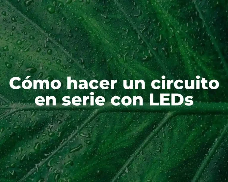 Cómo hacer un circuito en serie con LEDs