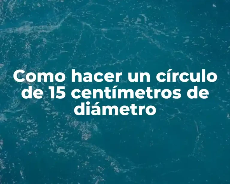 Como hacer un círculo de 15 centímetros de diámetro