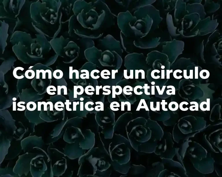 Cómo hacer un circulo en perspectiva isometrica en Autocad