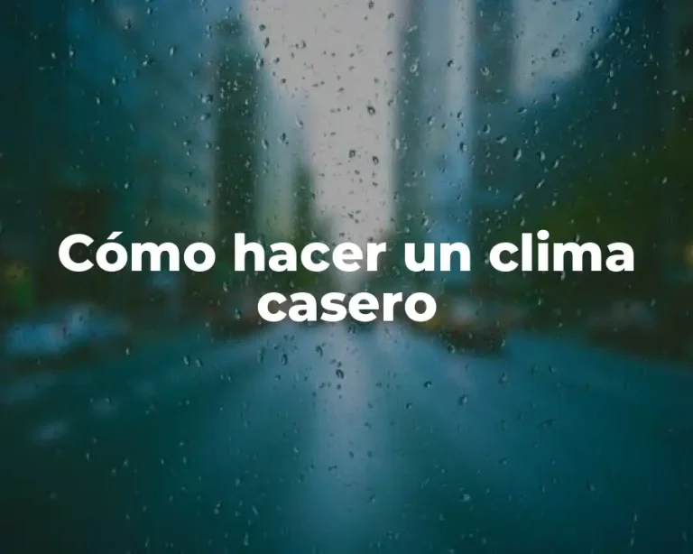 Cómo hacer un clima casero