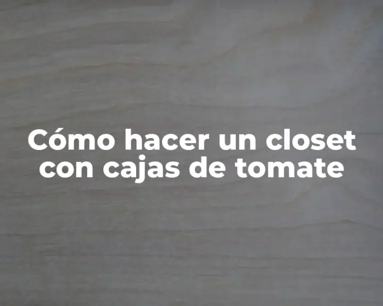Cómo hacer un closet con cajas de tomate