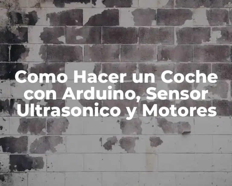 Como Hacer un Coche con Arduino, Sensor Ultrasonico y Motores