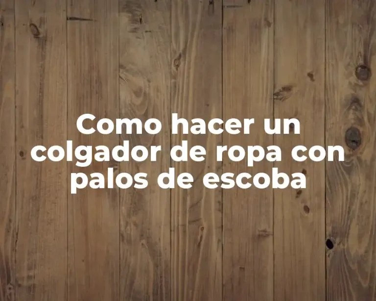 Como hacer un colgador de ropa con palos de escoba