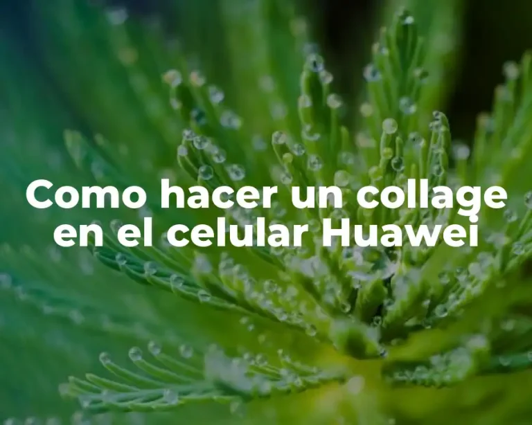 Como hacer un collage en el celular Huawei