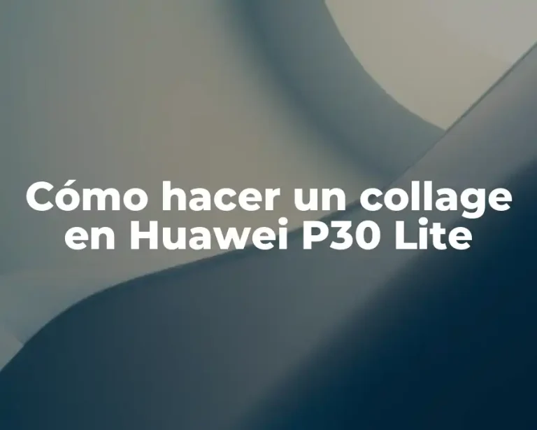 Cómo hacer un collage en Huawei P30 Lite