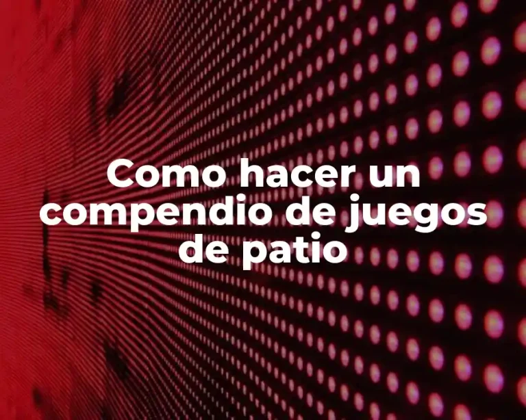 Como hacer un compendio de juegos de patio