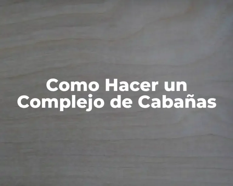 Como Hacer un Complejo de Cabañas