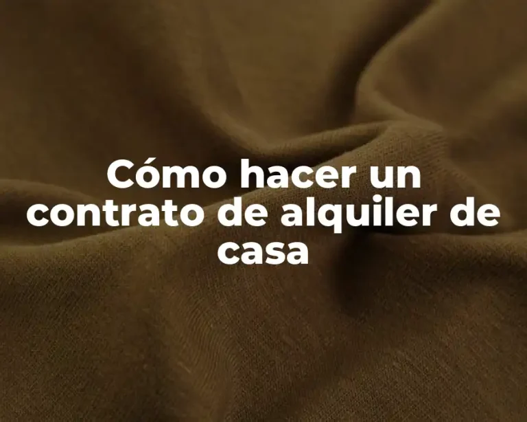Cómo hacer un contrato de alquiler de casa