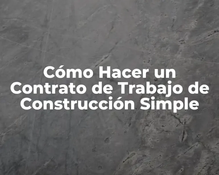 Cómo Hacer un Contrato de Trabajo de Construcción Simple