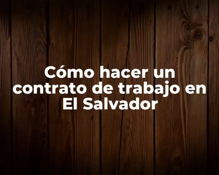 Cómo hacer un contrato de trabajo en El Salvador