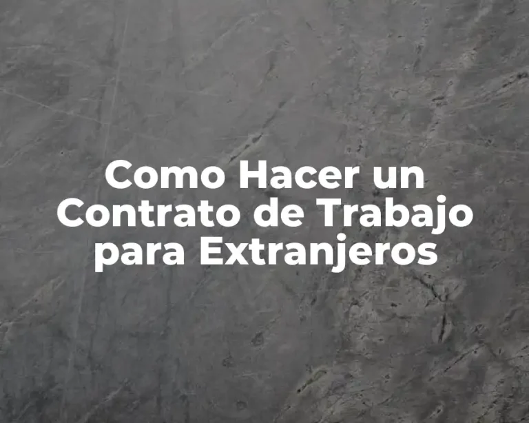 Como Hacer un Contrato de Trabajo para Extranjeros